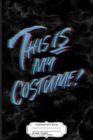 Cover of This Is My Halloween Costume Anaglyph 3D Composition Notebook