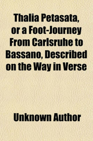 Cover of Thalia Petasata, or a Foot-Journey from Carlsruhe to Bassano, Described on the Way in Verse