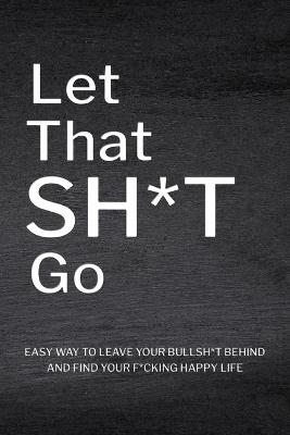 Book cover for Let That Sh*T Go