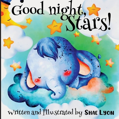 Book cover for Good night, Stars! - Written and Illustrated by Shae Lyon