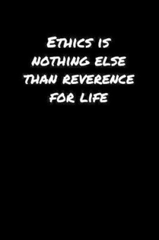 Cover of Ethics Is Nothing Else Than Reverence For Life�