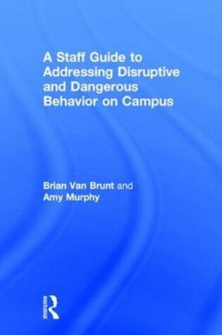 Cover of A Staff Guide to Addressing Disruptive and Dangerous Behavior on Campus