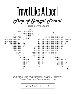 Book cover for Travel Like a Local - Map of Sungai Petani (Black and White Edition)