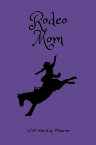 Cover of Rodeo Mom 2019 Weekly Planner