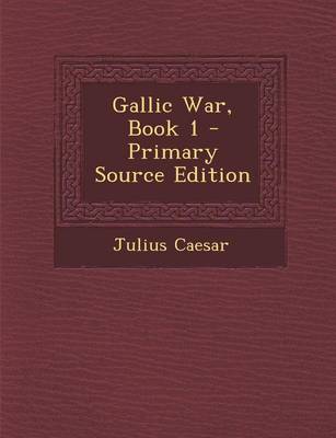 Book cover for Gallic War, Book 1 - Primary Source Edition