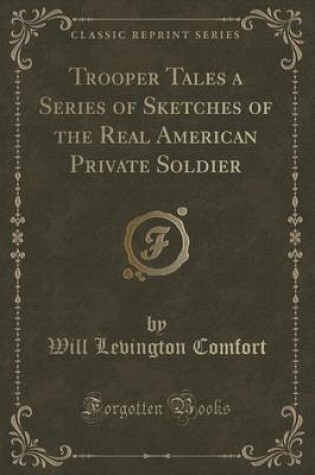 Cover of Trooper Tales a Series of Sketches of the Real American Private Soldier (Classic Reprint)