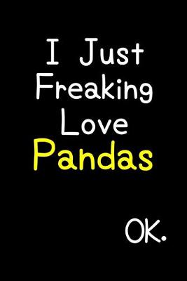 Book cover for I Just Freaking Love Pandas Ok.