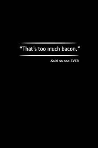 Cover of That's too much Bacon' - said no one ever.