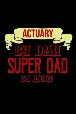 Book cover for Actuary by day, . Super dad by night