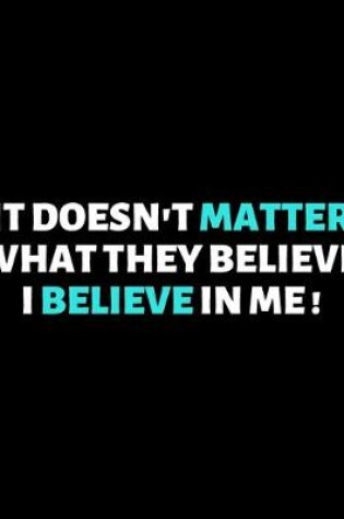 Cover of It Doesn't Matter What They Believe I Believe In Me