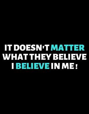 Book cover for It Doesn't Matter What They Believe I Believe In Me