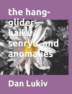 Book cover for The hang-glider-haiku, senryu, and anomalies