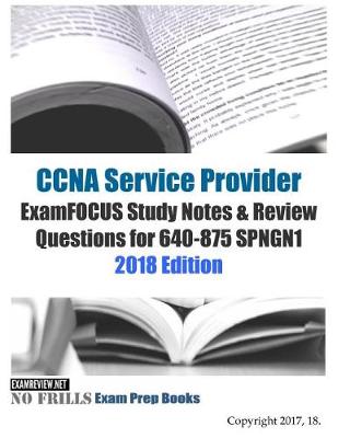 Book cover for CCNA Service Provider ExamFOCUS Study Notes & Review Questions for 640-875 SPNGN1 2018 Edition