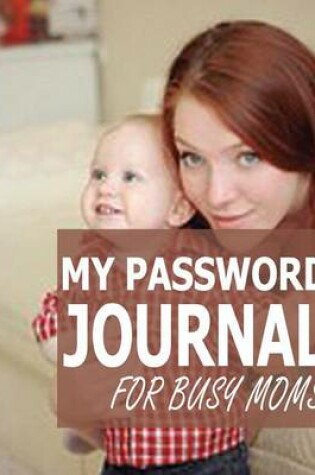Cover of My Password Journal For Busy Moms
