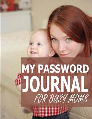 Book cover for My Password Journal For Busy Moms