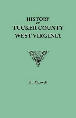 Book cover for History of Tucker County, West Virginia, from the earliest explorations and settlements to the present time [1884]