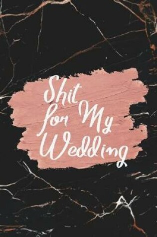 Cover of Shit for My Wedding