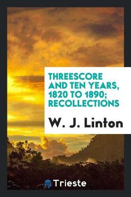 Book cover for Threescore and Ten Years, 1820 to 1890; Recollections