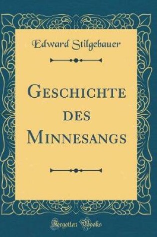 Cover of Geschichte des Minnesangs (Classic Reprint)