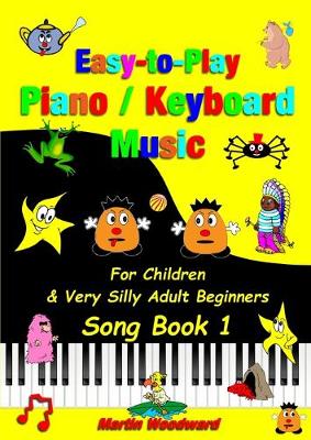 Book cover for Easy-to-Play Piano / Keyboard Music: For Children & Very Silly Adult Beginners Song Book 1