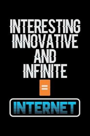 Cover of Interesting Innovative And Infinite = Internet