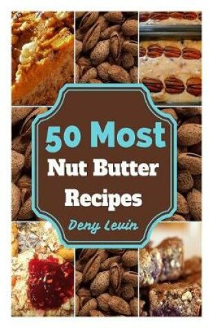 Cover of 50 Most Nut Butter Recipes