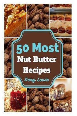 Book cover for 50 Most Nut Butter Recipes