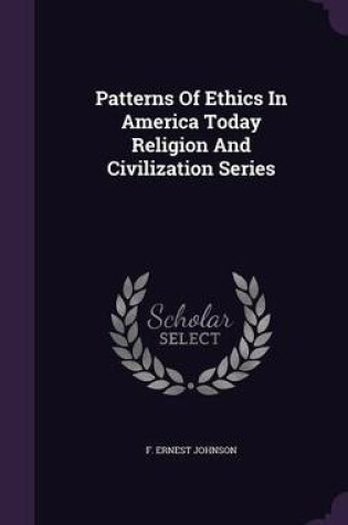 Cover of Patterns of Ethics in America Today Religion and Civilization Series