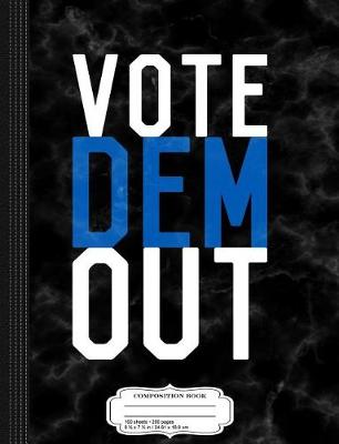 Book cover for Vote Dem Out Composition Notebook