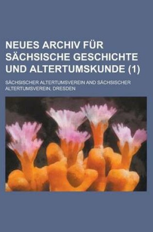 Cover of Neues Archiv Fur Sachsische Geschichte Und Altertumskunde (1)