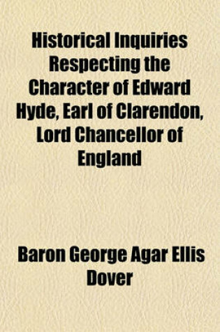 Cover of Historical Inquiries Respecting the Character of Edward Hyde, Earl of Clarendon, Lord Chancellor of England