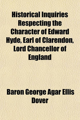 Book cover for Historical Inquiries Respecting the Character of Edward Hyde, Earl of Clarendon, Lord Chancellor of England
