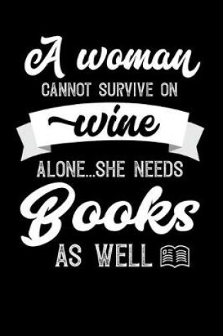 Cover of A Woman Cannot Survive On Wine Alone She Needs Books As Well