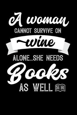 Book cover for A Woman Cannot Survive On Wine Alone She Needs Books As Well