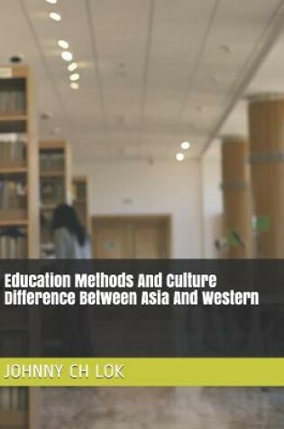 Cover of Education Methods And Culture Difference Between Asia And Western