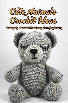 Book cover for Cute Animals Crochet Ideas