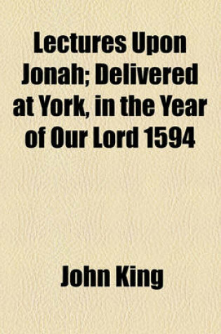 Cover of Lectures Upon Jonah; Delivered at York, in the Year of Our Lord 1594