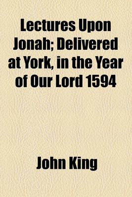 Book cover for Lectures Upon Jonah; Delivered at York, in the Year of Our Lord 1594