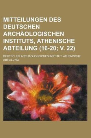 Cover of Mitteilungen Des Deutschen Archaologischen Instituts, Athenische Abteilung (16-20; V. 22 )