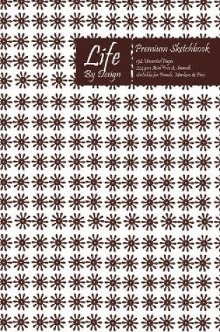 Cover of Premium Life By Design Sketchbook 6 x 9 Inch Uncoated (75 gsm) Paper Brown Cover