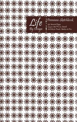 Book cover for Premium Life By Design Sketchbook 6 x 9 Inch Uncoated (75 gsm) Paper Brown Cover