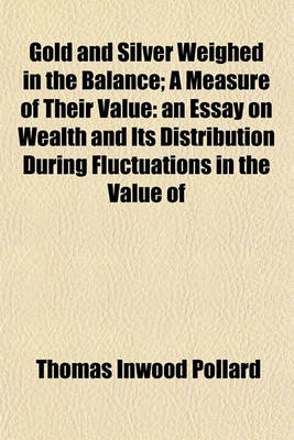 Book cover for Gold and Silver Weighed in the Balance; A Measure of Their Value