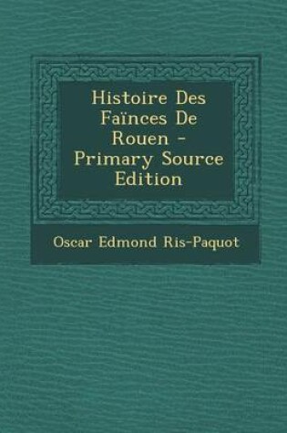 Cover of Histoire Des Fainces de Rouen - Primary Source Edition