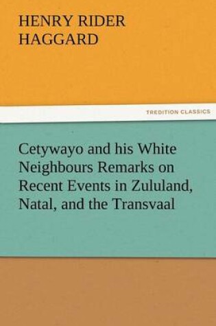 Cover of Cetywayo and his White Neighbours Remarks on Recent Events in Zululand, Natal, and the Transvaal
