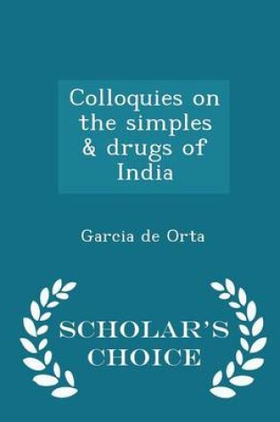 Cover of Colloquies on the Simples & Drugs of India - Scholar's Choice Edition