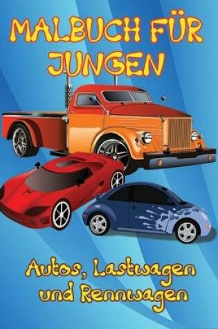 Cover of Autos, Lastwagen und Rennwagen Malbuch für Jungen