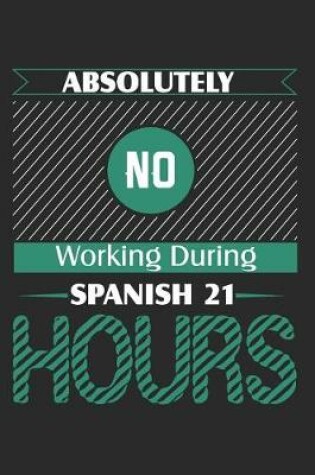 Cover of Absolutely No Working During Spanish 21 Hours