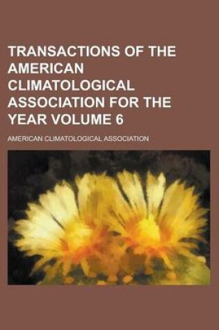 Cover of Transactions of the American Climatological Association for the Year Volume 6