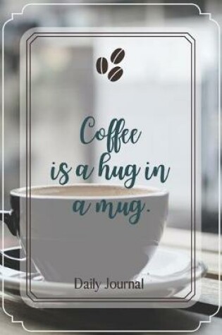 Cover of Coffee is a hug in a mug.-Blank Lined Notebook-Funny Quote Journal-6"x9"/120 pages