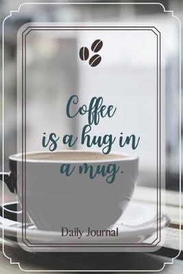 Book cover for Coffee is a hug in a mug.-Blank Lined Notebook-Funny Quote Journal-6"x9"/120 pages